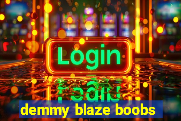 demmy blaze boobs